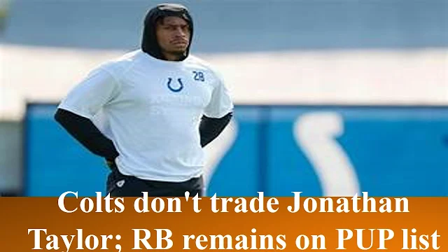 Colts don't trade Jonathan Taylor; RB remains on PUP list