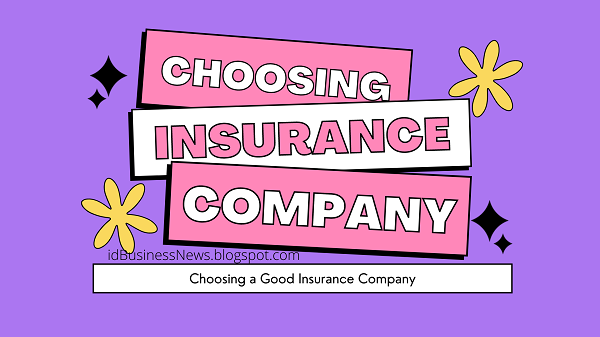 insurance, insurance company, good insurance company, How to choose a good insurance company