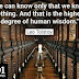 "We can know only that we know nothing. And that is the highest degreeif human wisdom." 