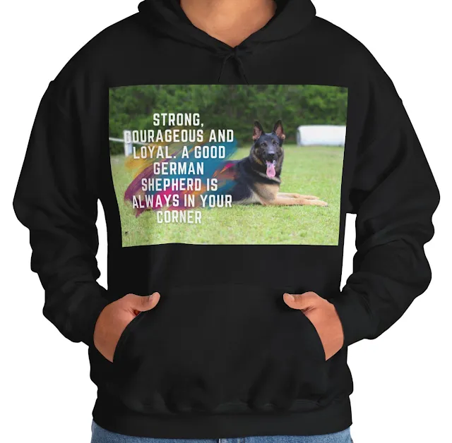 A Hoodie With European Huge Head and Well-muscled Body and the Black Over Tan Color German Shepherd and Caption Strong Courageous and Loyal.