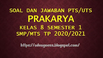 Download Soal PTS/UTS PRAKARYA Kelas 8 Semester 1 SMP/MTs Kurikulum 2013 TP 2020/2021