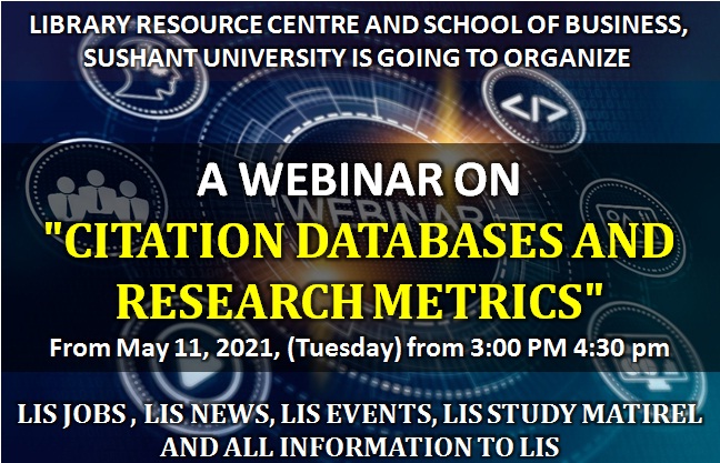 A Webinar on "Citation Databases and Research Metrics" From May 11, 2021, (Tuesday) from 3:00 PM 4:30 pm