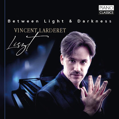 Between Light & Darkness: Liszt - Vincent Larderet - Piano Classics