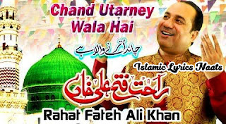  Chand Utarney Wala Hai,  Chand Utarney Wala Hai lyrics,Naat Sharif Chand Utarney Wala Hai,CHAND UTARNEY WALA HAI - New Heart Touching Beautiful Naat Sharif - Rahat Fateh Ali Khan 