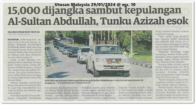 15,000 dijangka sambut kepulangan Al-Sultan Abdullah, Tunku Azizah esok | Keratan akhbar Utusan Malaysia 29 Januari 2024