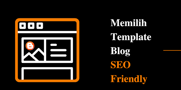 Cara Memilih Template Blog SEO Friendly
