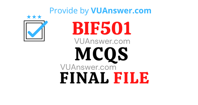 BIF501 MCQs Final Term Solved - VU Answer