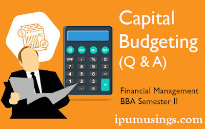 Financial Management - Capital Budgeting (Q & A) - BBA - Semester 4 #BBANotes #ipumusings