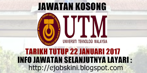 Jawatan Kosong Universiti Teknologi Malaysia (UTM) - 22 Januari 2017