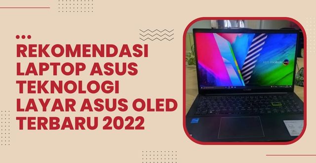 Rekomendasi Laptop ASUS Teknologi Layar ASUS OLED Terbaru 2022