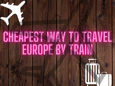 Cheapest Way To Travel Europe By Train