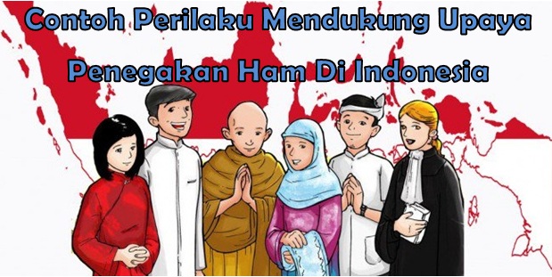 15 Contoh Perilaku Upaya Penegakan Ham Di Indonesia 