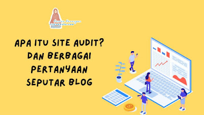 Apa itu site audit dan berbagai pertanyaan seputar blog