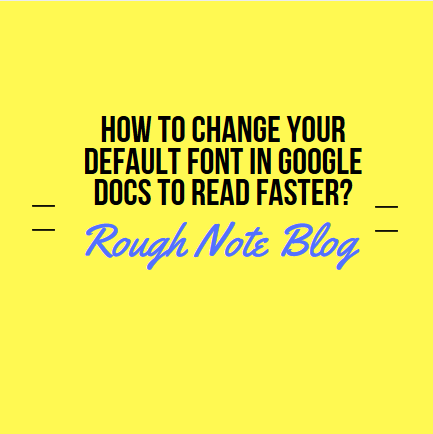 How to Change your Default Font In Google Docs to Read Faster?