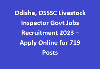 Odisha, OSSSC Livestock Inspector Govt Jobs Recruitment 2023 –Apply Online for 719 Posts