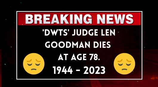 Shocking News: Farewell to Len Goodman: A 'Dancing With the Stars' Legend Passes at 78 – Can You Believe It?