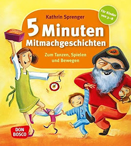 5 Minuten Mitmachgeschichten - Zum Tanzen, Spielen und Bewegen: Für Kinder von 3-8