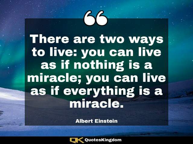 Albert Einstein quote about life. Albert Einstein famous quote. There are two ways to live: you ...