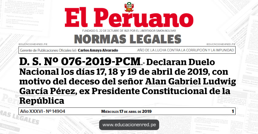 D. S. Nº 076-2019-PCM - Declaran Duelo Nacional los días 17, 18 y 19 de abril de 2019, con motivo del deceso del señor Alan Gabriel Ludwig García Pérez, ex Presidente Constitucional de la República