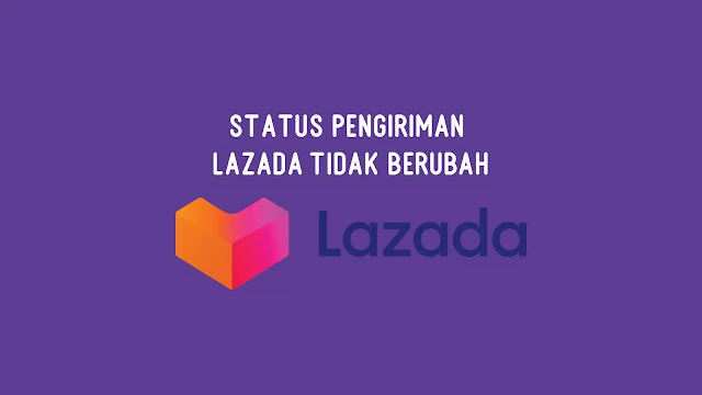 Status Pengiriman Lazada Tidak Berubah
