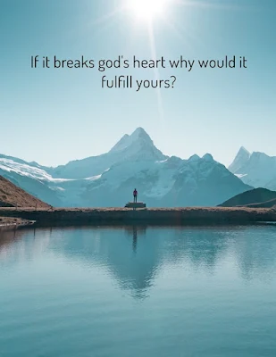 if it breaks god's heart why would it fulfill yours?