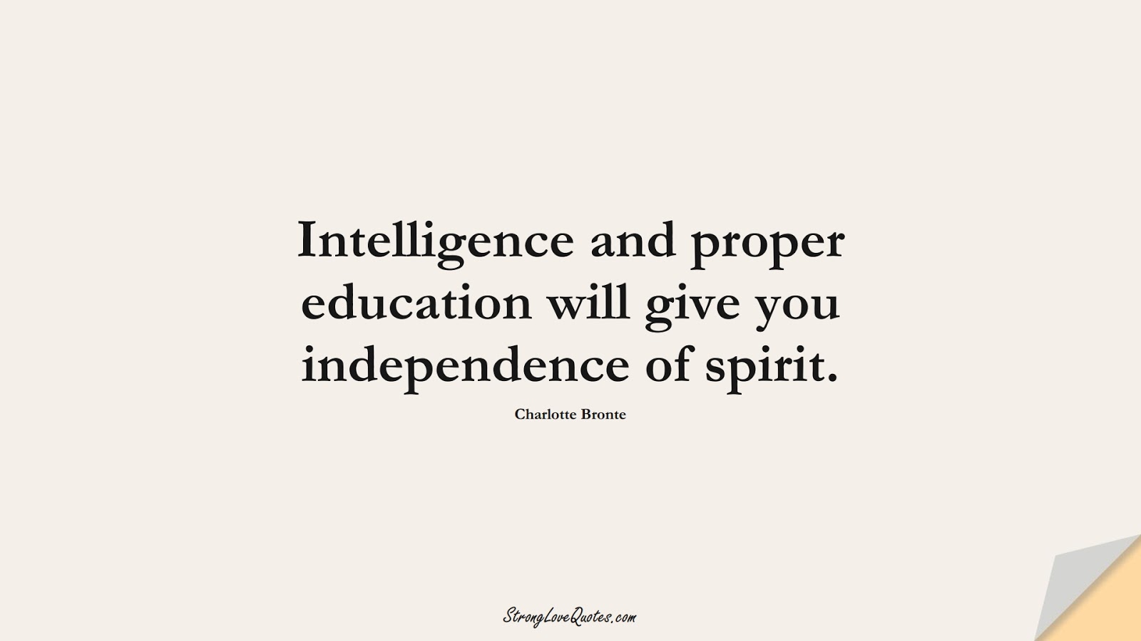 Intelligence and proper education will give you independence of spirit. (Charlotte Bronte);  #EducationQuotes