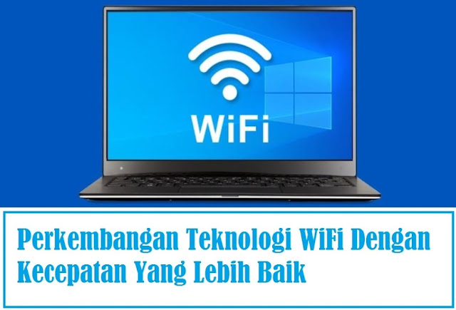 Perkembangan Teknologi WiFi Dengan Kecepatan Yang Lebih Baik