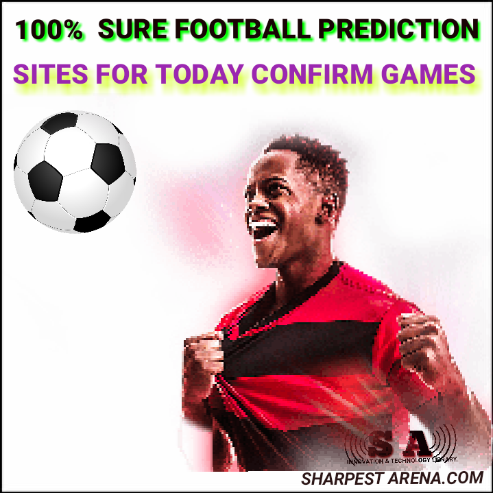 100% Sure Football Prediction Sites For Today Confirm Games