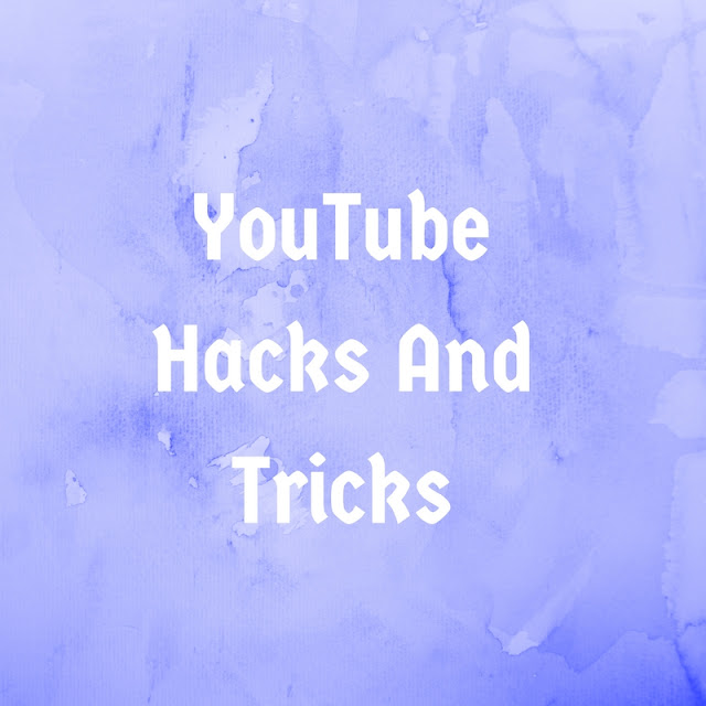 YouTube Hacks And Tricks