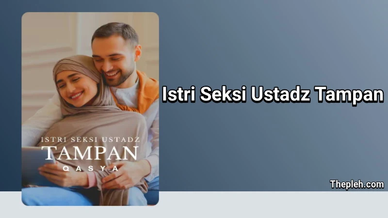 Novel Istri Seksi Ustadz Tampan Gratis