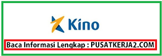 Lowongan Kerja S1 Segala Jurusan Januari 2020 PT Kino Indonesia Tbk