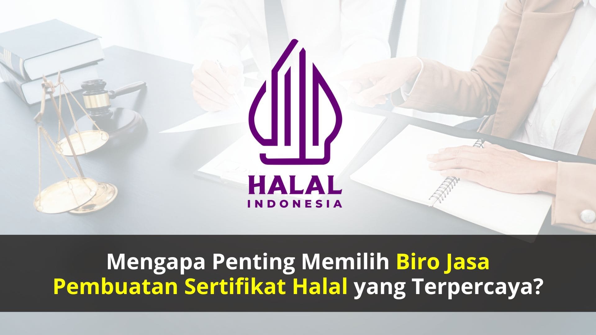 Mengapa Penting Memilih Biro Jasa Pembuatan Sertifikat Halal yang Terpercaya?