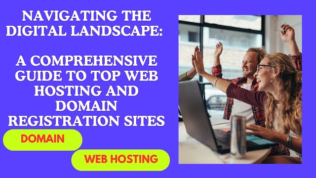 Navigating the Digital Landscape: A Comprehensive Guide to Top Web Hosting and Domain Registration Sites