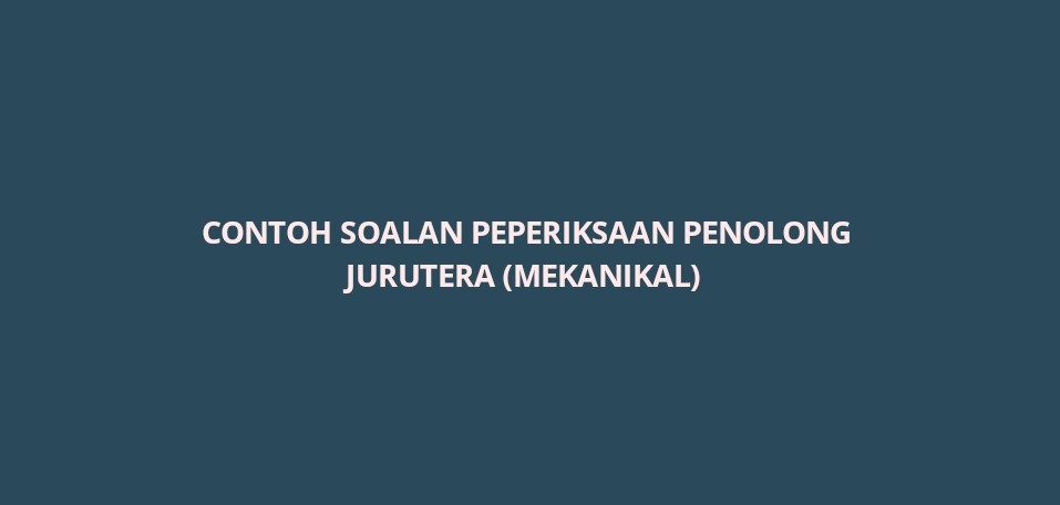 Contoh Soalan Peperiksaan Penolong Jurutera (Mekanikal 