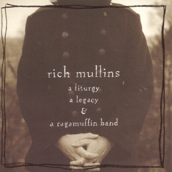 Rich Mullins – A Liturgy, A Legacy & A Ragamuffin Band 2004