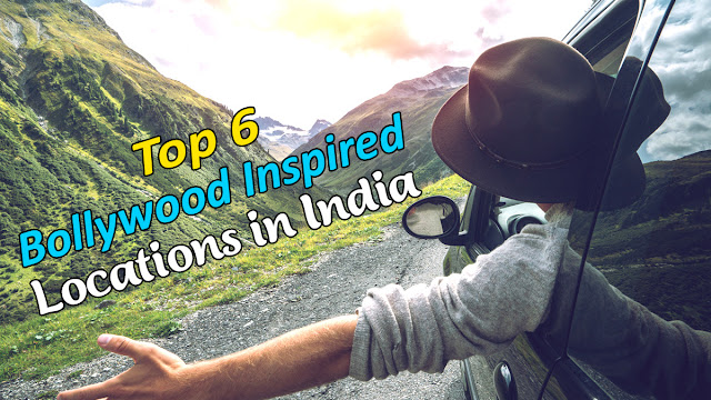 Top 6 Bollywood Inspired Locations in India