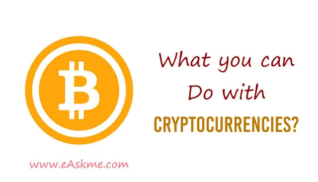 What can you do with Cryptocurrencies?: eAskme