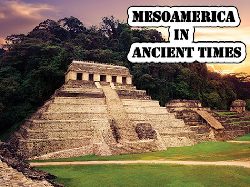 MESOAMERICA in Ancient times
