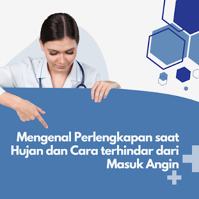 Mengenal Perlengkapan saat Hujan dan Cara terhindar dari Masuk Angin