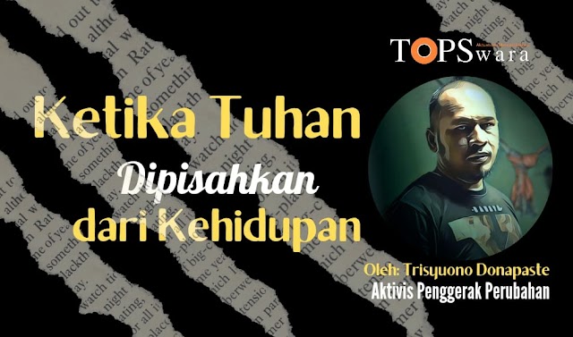 Ketika Tuhan Dipisahkan dari Kehidupan