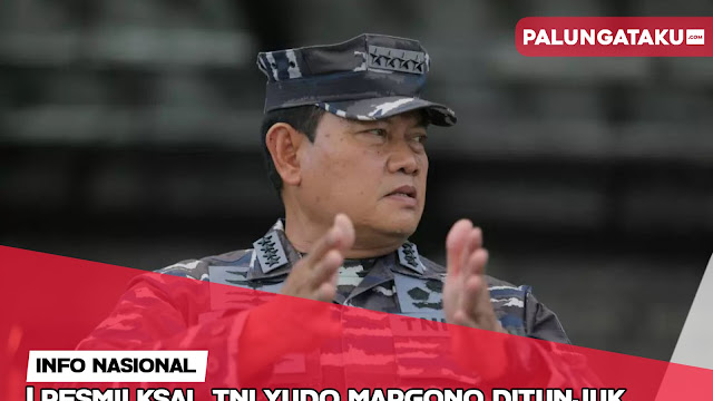 RESMI! KSAL TNI Yudo Margono Ditunjuk Jadi Panglima TNI Gantikan Andika Perkasa