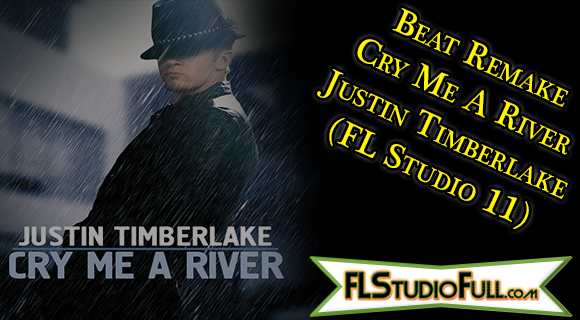 Beat Remake Cry Me A River - Justin Timberlake (FL Studio 11)