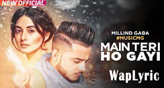 Main Teri Ho Gayi Song Lyrics Millind Gaba