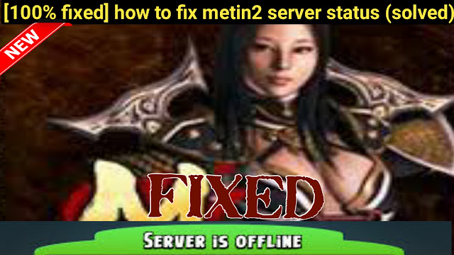 how-to-fix-metin2-server-status,how to fix metin2 server status (solved),how to fix metin2 server status,how to fix metin2 server status error code, fix metin2 server status,how to fix metin2 server