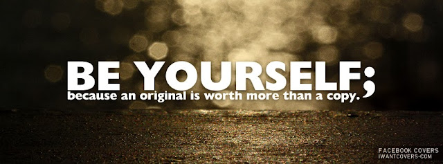 Be yourself; Because an original