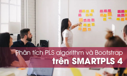 Phân tích PLS-SEM algorithm và Bootstrapping trên SMARTPLS 4