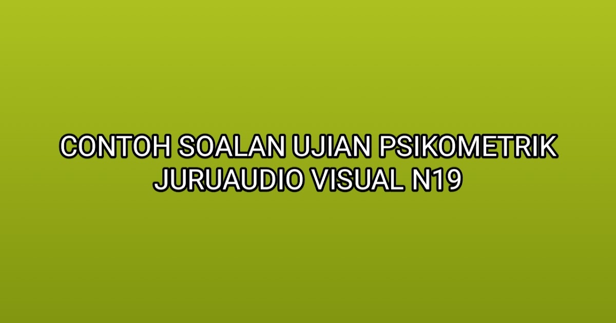 Contoh Soalan Ujian Psikometrik Juruaudio Visual N19 2021 Sumber Kerjaya