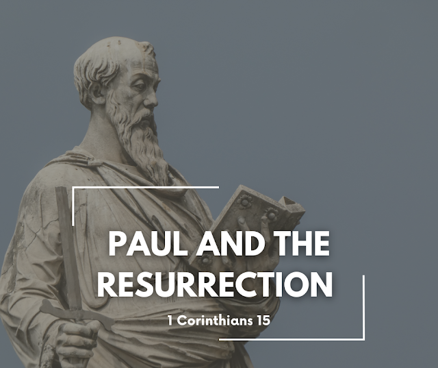 Paul and the Resurrection:  1 Corinthians 15