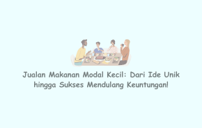 Jualan Makanan dengan Modal Kecil: Dari Ide Unik hingga Sukses Mendulang Keuntungan!