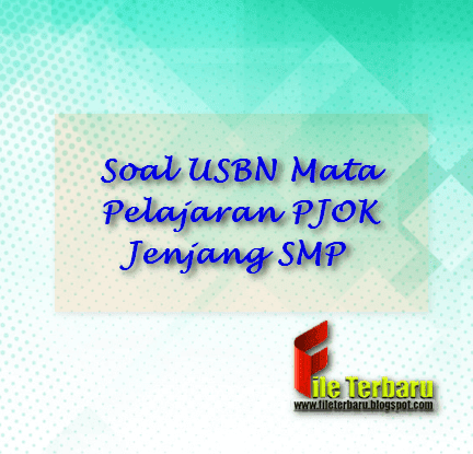 Soal USBN Mata Pelajaran PJOK Jenjang SMP 